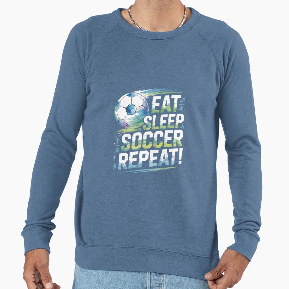 Soccer Eat Sleep Soccer Repeat Sweatshirt - Streetwear Style Men Women - T-Shirt, Sweatshirt, Hoodie