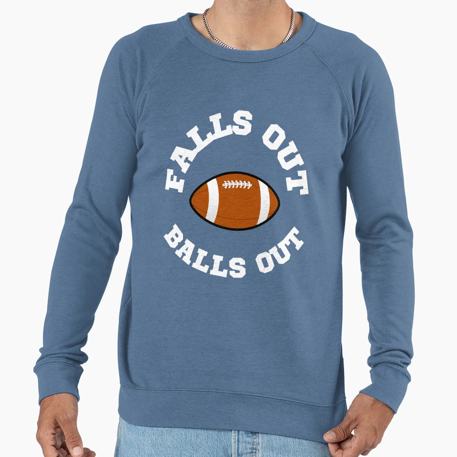 Falls Out Balls Out American Football Sweatshirt - Novelty Apparel Unisex - T-Shirt, Sweatshirt, Hoodie