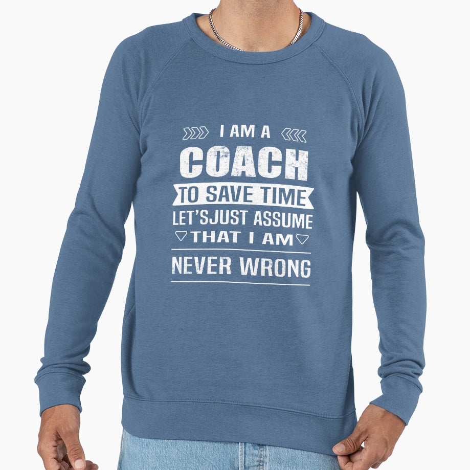I Am Coach To Save Time Lets Just Sweatshirt - Custom Art Print for Adults - T-Shirt, Sweatshirt, Hoodie