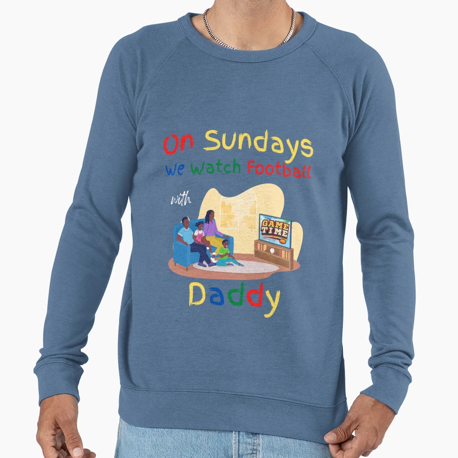 Sundays We Watch Football Daddy Sweatshirt - Graphic Print Men Women - T-Shirt, Sweatshirt, Hoodie