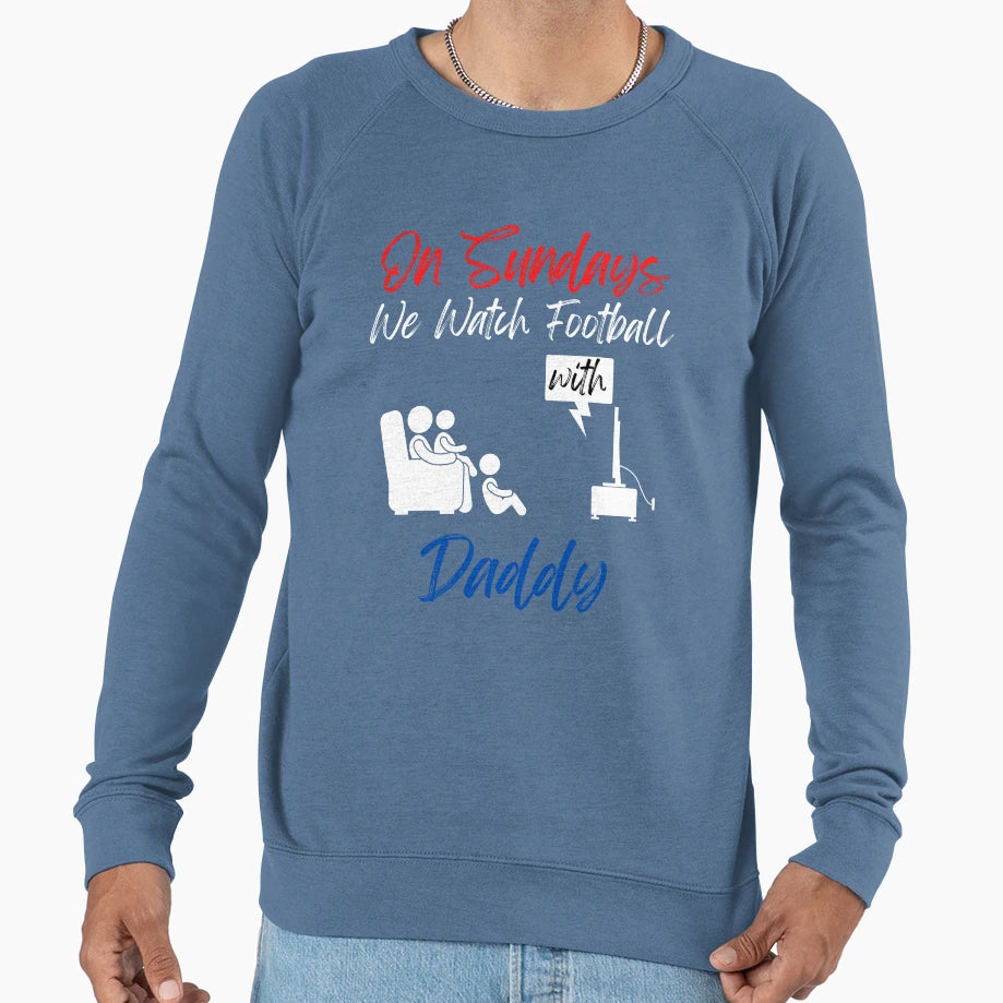 Sundays We Watch Football Daddy Sweatshirt - Streetwear Style Unisex - T-Shirt, Sweatshirt, Hoodie