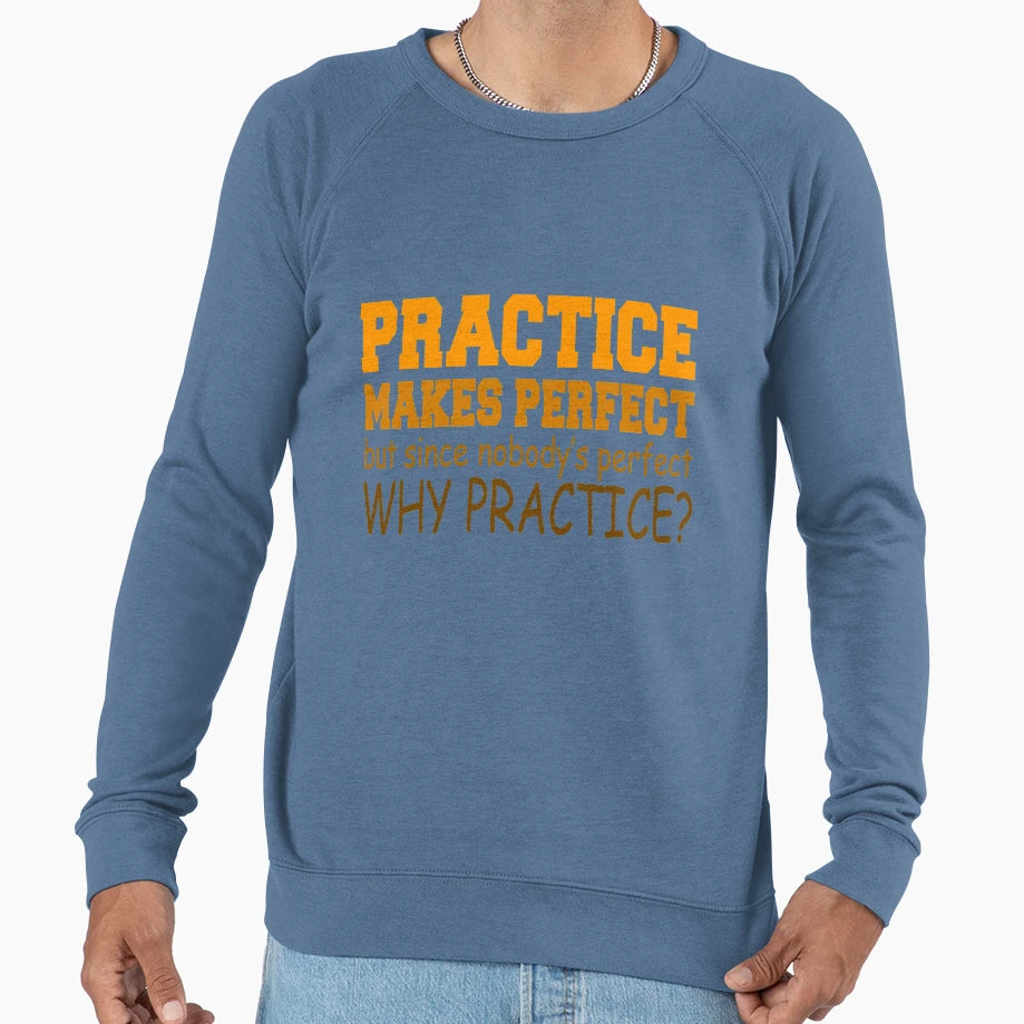 Practice Makes Funny Sarcastic T-Shirt - Fun Novelty Design Unisex - T-Shirt, Sweatshirt, Hoodie