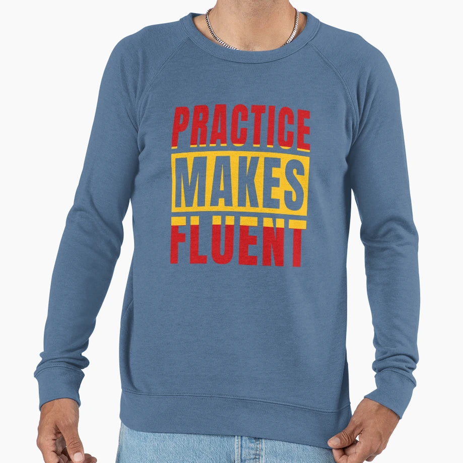 Spanish Language Practice Makes Fluent Sweatshirt - Novelty Apparel Unisex - T-Shirt, Sweatshirt, Hoodie