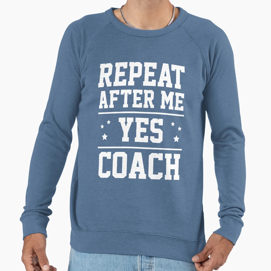 Repeat After Me Yes Coach Sweatshirt - Aesthetic Graphic for Adults - T-Shirt, Sweatshirt, Hoodie