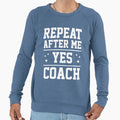 Repeat After Me Yes Coach Sweatshirt - Aesthetic Graphic for Adults - T-Shirt, Sweatshirt, Hoodie