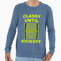 Classy Until Kickoff Funny Sweatshirt - Casual Everyday Wear Men Women - T-Shirt, Sweatshirt, Hoodie