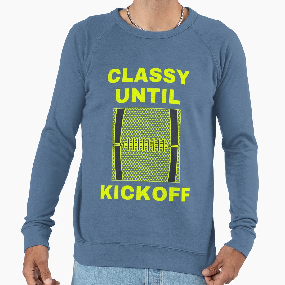 Classy Until Kickoff Funny Sweatshirt - Casual Everyday Wear Men Women - T-Shirt, Sweatshirt, Hoodie