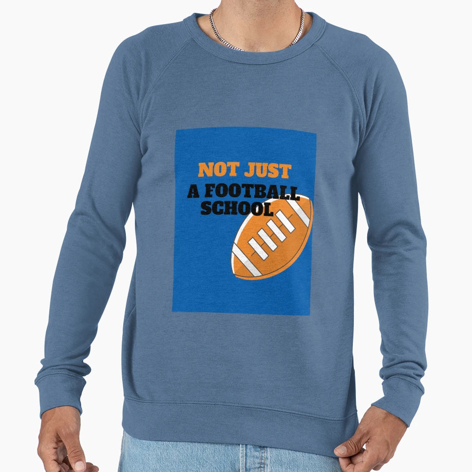 Not Just Football School Sweatshirt - Casual Everyday Wear Men Women - T-Shirt, Sweatshirt, Hoodie