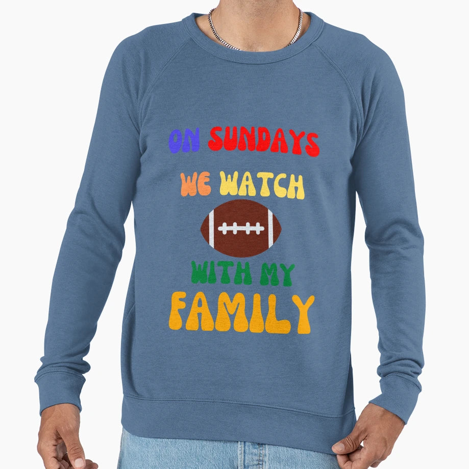 Sunday We Watch Football My Family Omg Sweatshirt - Graphic Print Unisex - T-Shirt, Sweatshirt, Hoodie