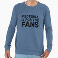 Football Is Fans Sweatshirt - Trendy Graphic for Adults - T-Shirt, Sweatshirt, Hoodie