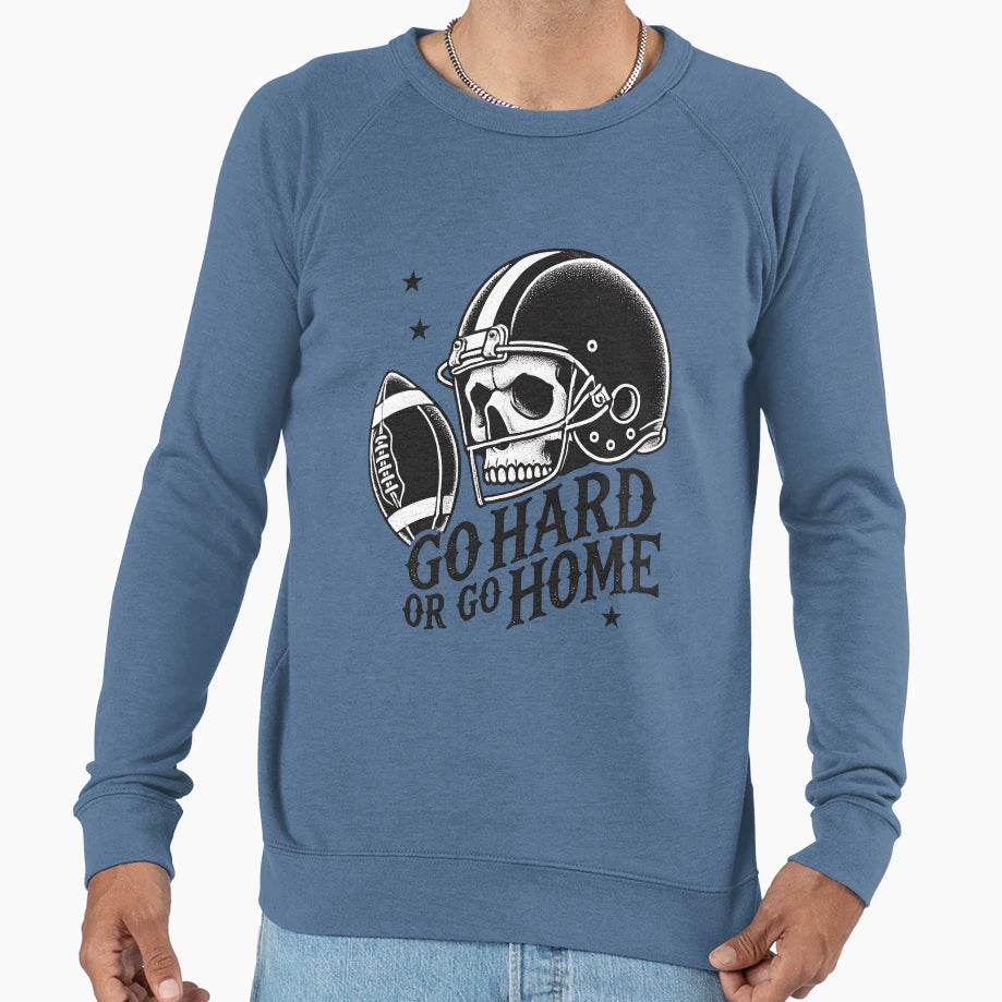 Go Hard Or Go Home Football Sweatshirt - Fun Novelty Design Unisex - T-Shirt, Sweatshirt, Hoodie