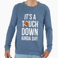 Its Touchdown Kinda Day I Sweatshirt - Casual Everyday Wear for Adults - T-Shirt, Sweatshirt, Hoodie