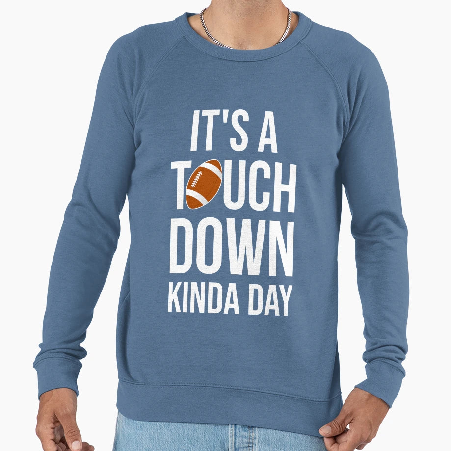 Its Touchdown Kinda Day I Sweatshirt - Casual Everyday Wear for Adults - T-Shirt, Sweatshirt, Hoodie