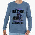 My Broom Broke So Now I Drive Sweatshirt - Casual Everyday Wear Unisex - T-Shirt, Sweatshirt, Hoodie