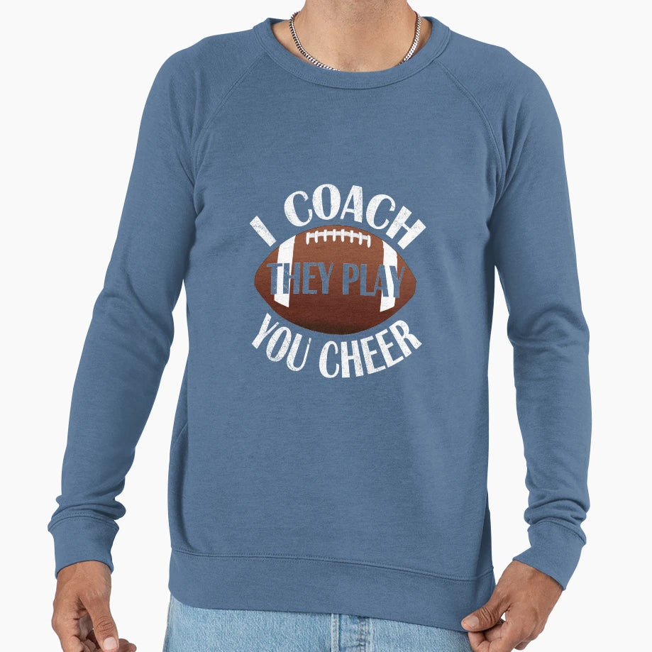 I Coach They Play You Cheer Sweatshirt - Casual Everyday Wear for Adults - T-Shirt, Sweatshirt, Hoodie