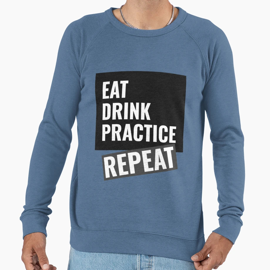 Eat Drink Practice Repeat T-Shirt - Trendy Graphic Unisex - T-Shirt, Sweatshirt, Hoodie