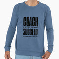 Coach If First You Dont Succeed Try Sweatshirt - Graphic Print Men Women - T-Shirt, Sweatshirt, Hoodie