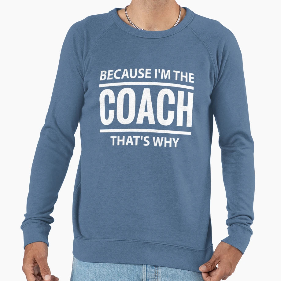 Because Im Coach Thats Why Sport Sweatshirt - Trendy Graphic for Adults - T-Shirt, Sweatshirt, Hoodie