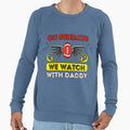 Sundays We Watch Football Daddy Sweatshirt - Unique Graphic Unisex - T-Shirt, Sweatshirt, Hoodie