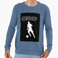 Soccer Motivation Quotes Soccer Sweatshirt - Unique Graphic for Adults - T-Shirt, Sweatshirt, Hoodie