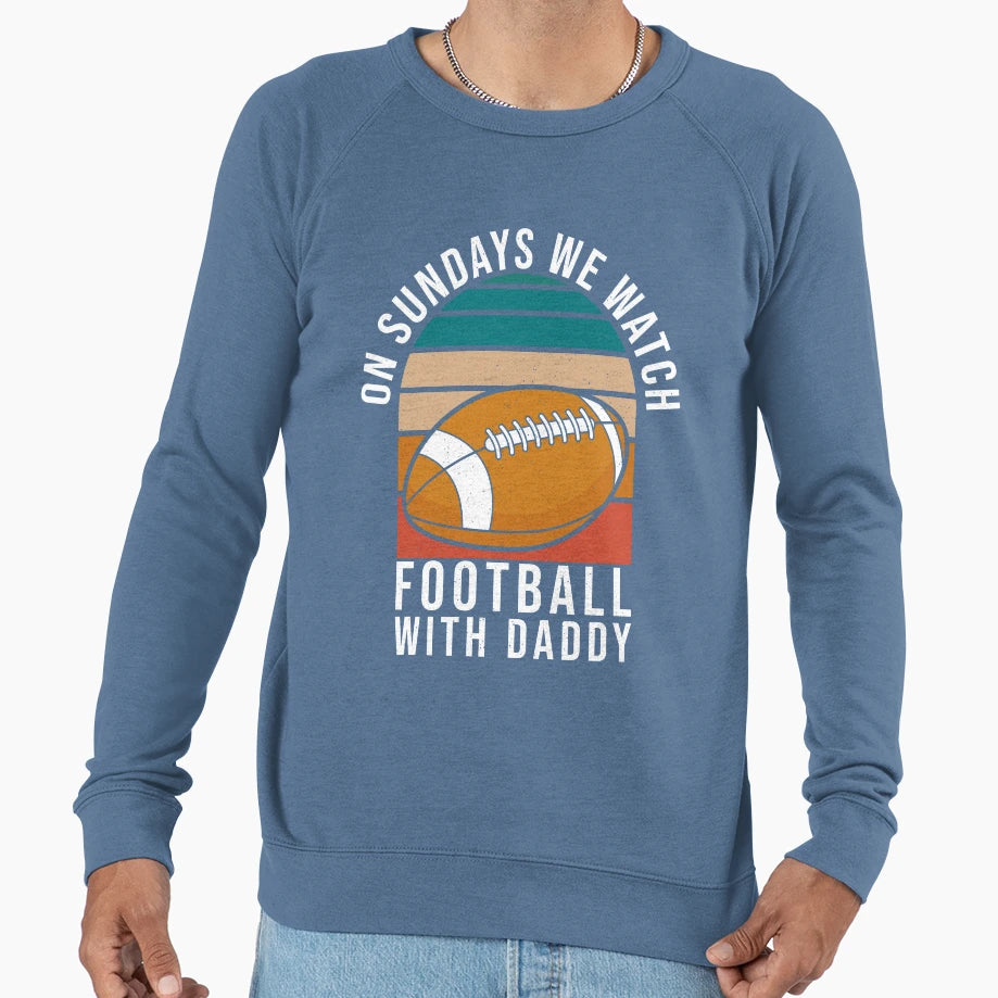 Sundays We Watch Football Daddy T-Shirt - Casual Everyday Wear for Adults - T-Shirt, Sweatshirt, Hoodie