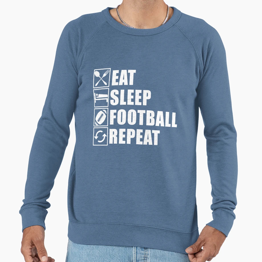 Eat Sleep Football Repeat Sweatshirt - Streetwear Style Men Women - T-Shirt, Sweatshirt, Hoodie