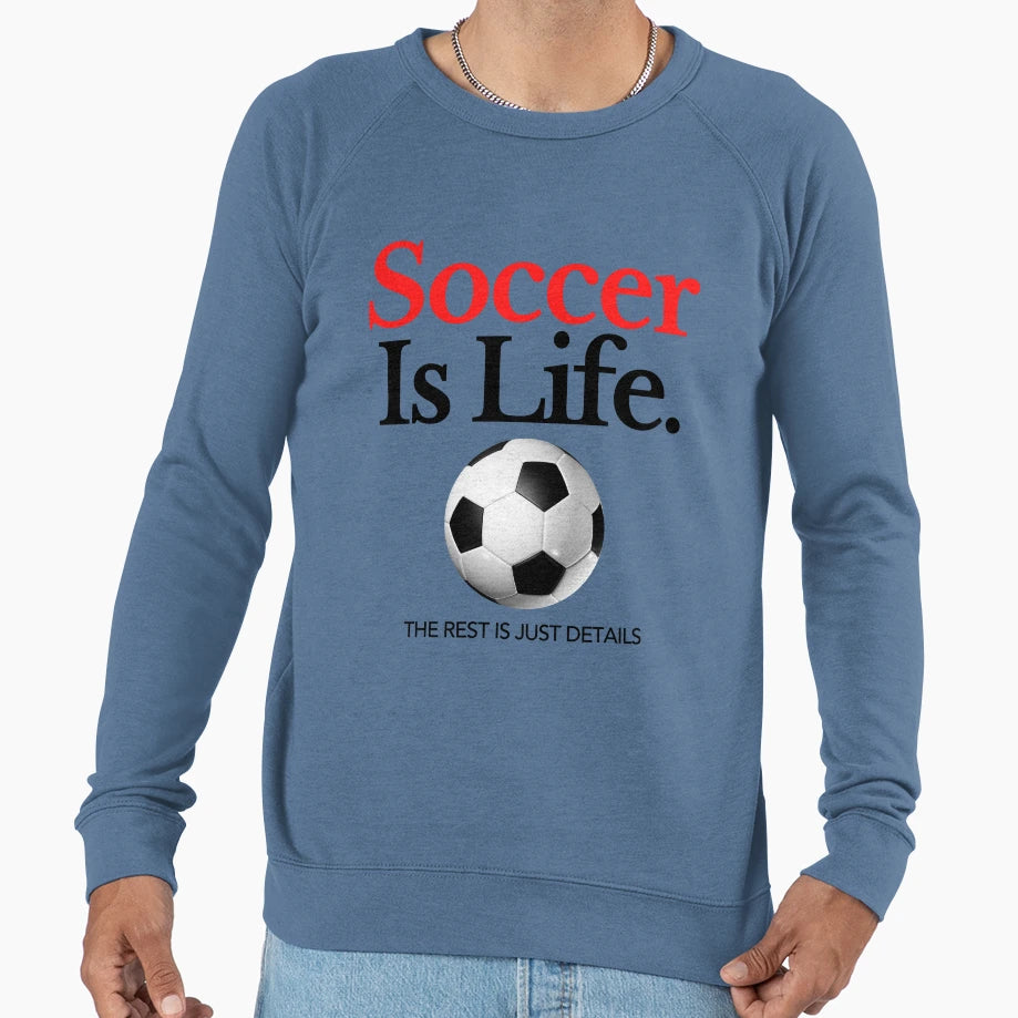 Soccer Is Life Rest Is Just Sweatshirt - Fun Novelty Design Men Women - T-Shirt, Sweatshirt, Hoodie
