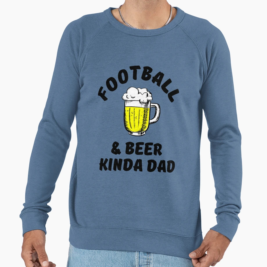 Football Beer Kinda Dad Sweatshirt - Unique Graphic Men Women - T-Shirt, Sweatshirt, Hoodie