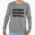 Against Modern Football Sweatshirt - Novelty Apparel Men Women - T-Shirt, Sweatshirt, Hoodie