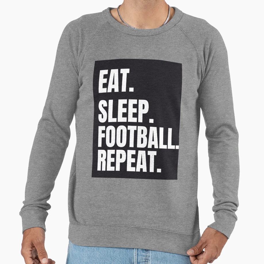 Eat Sleep Football Repeat Sweatshirt - Fun Novelty Design Men Women - T-Shirt, Sweatshirt, Hoodie