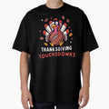 Thanksgiving Turkey And Touchdowns T-Shirt - Streetwear Style Men Women - T-Shirt, Sweatshirt, Hoodie