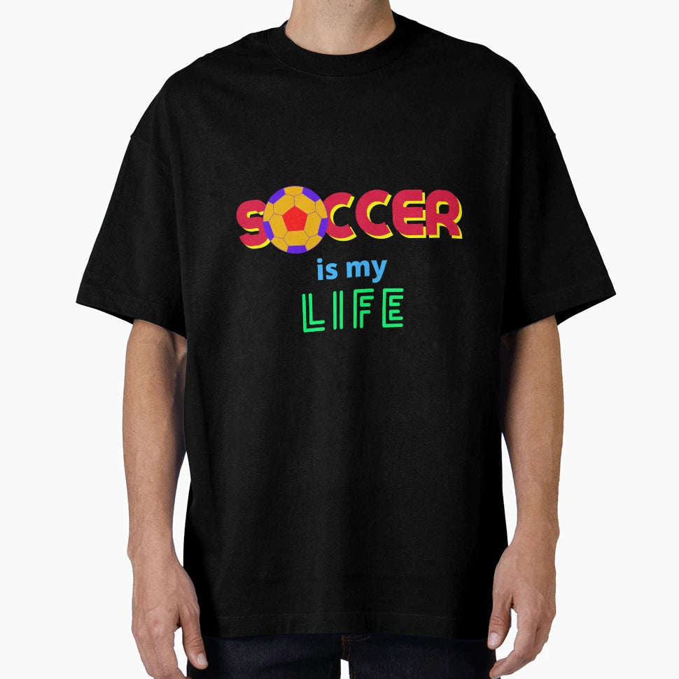 Soccer Is My Life T-Shirt - Novelty Apparel Men Women - T-Shirt, Sweatshirt, Hoodie