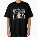 Funday Funday T-Shirt - Casual Everyday Wear Unisex - T-Shirt, Sweatshirt, Hoodie