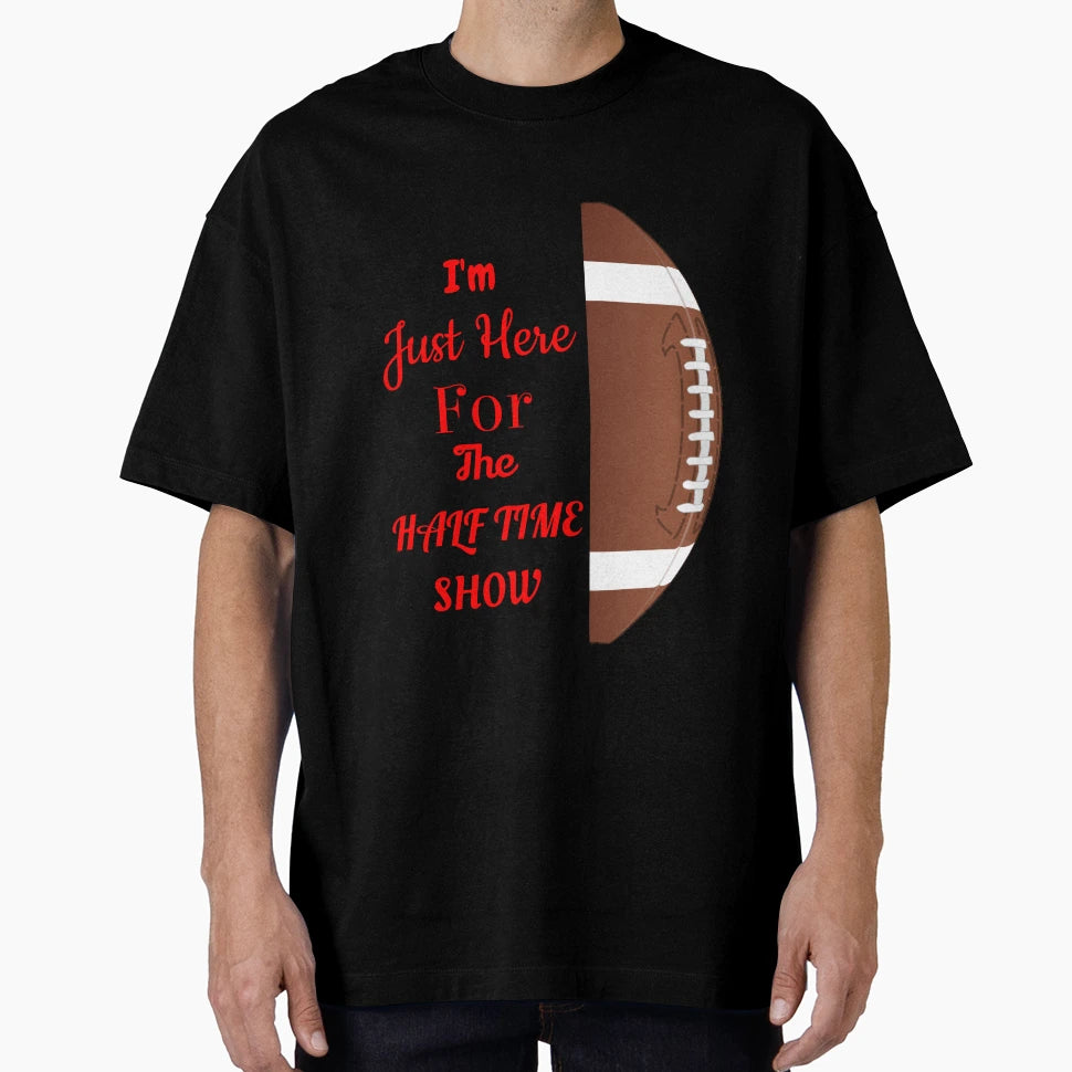 Just Here Halftime Show T-Shirt - Streetwear Style for Adults - T-Shirt, Sweatshirt, Hoodie
