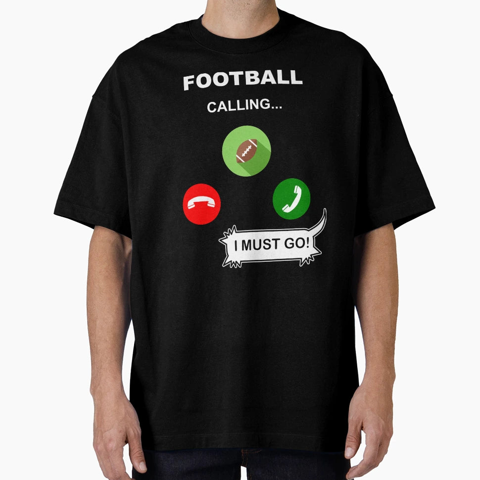 Football Calling I Must Go T-Shirt - Streetwear Style Men Women - T-Shirt, Sweatshirt, Hoodie