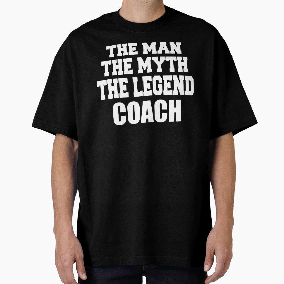 Myth Legend Coach Funny T-Shirt - Streetwear Style Unisex - T-Shirt, Sweatshirt, Hoodie