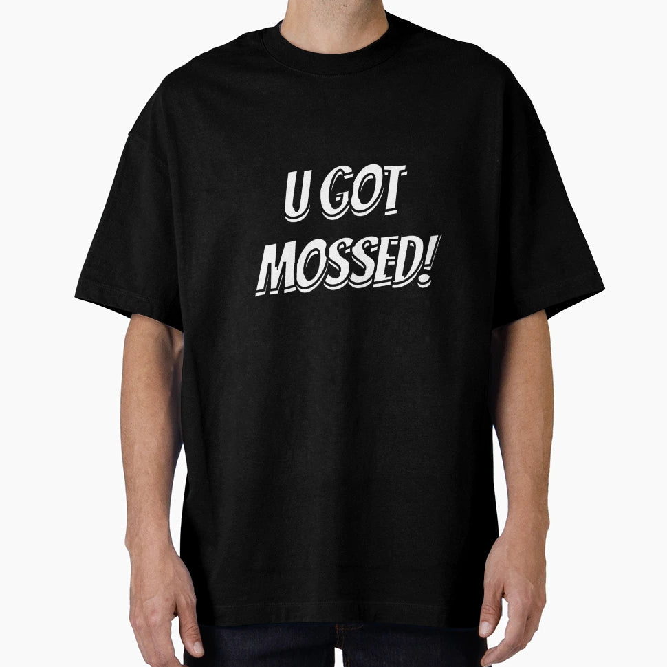 U Got Mossed T-Shirt - Minimalist Print Unisex - T-Shirt, Sweatshirt, Hoodie