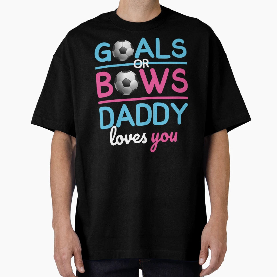 Gender Reveal Goals Or Bows Daddy Loves You T-Shirt - Graphic Print Unisex - T-Shirt, Sweatshirt, Hoodie