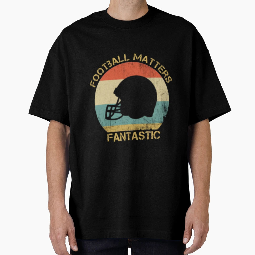 Football Matters Fantastic T-Shirt - Graphic Print Men Women - T-Shirt, Sweatshirt, Hoodie