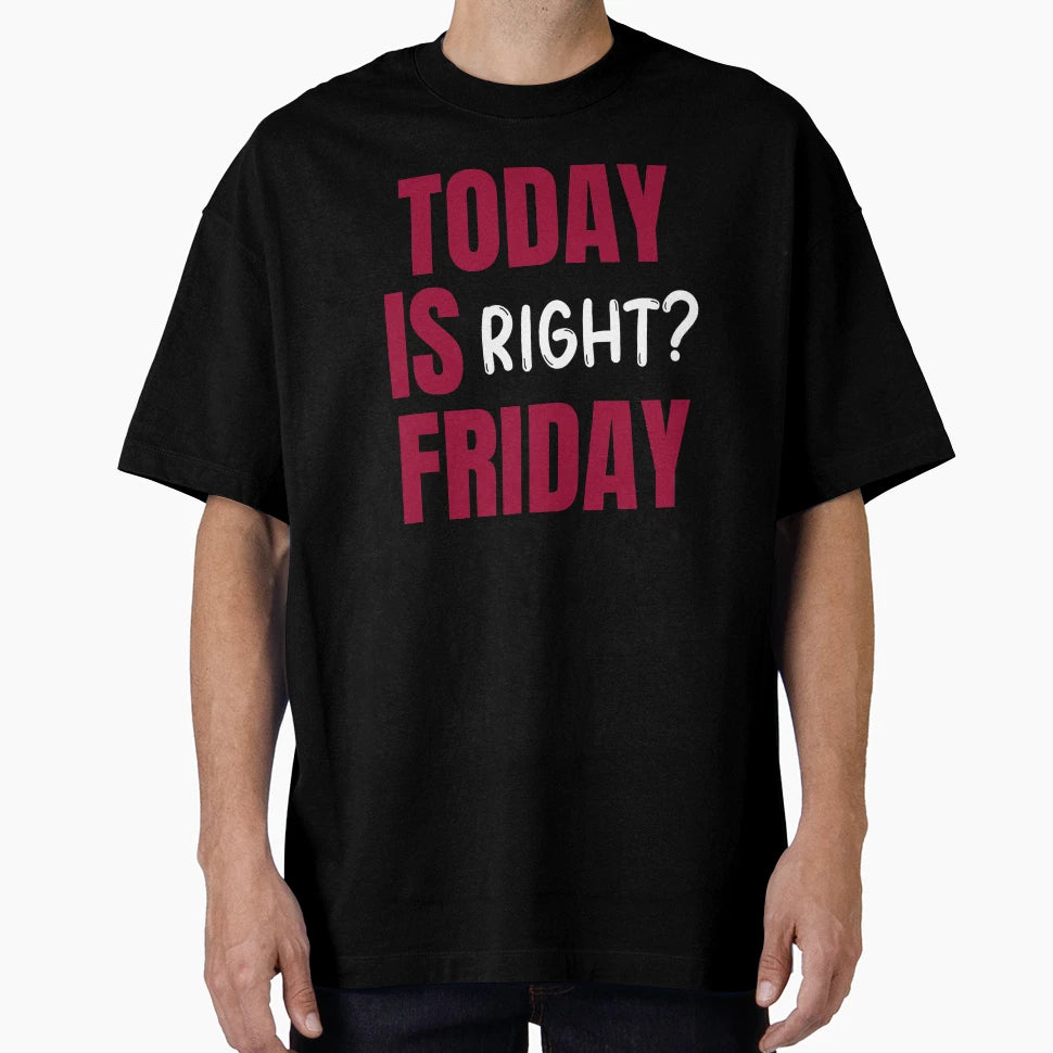 Today Is Friday Right T-Shirt - Unique Graphic for Adults - T-Shirt, Sweatshirt, Hoodie