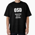 Osd Obsessive Soccer Disorder T-Shirt - Fun Novelty Design Unisex - T-Shirt, Sweatshirt, Hoodie