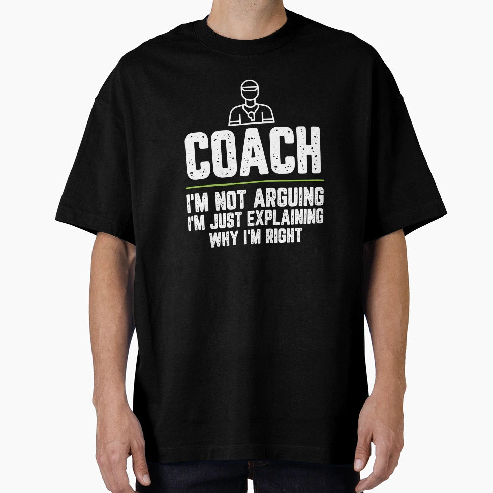 Coach Im Not Arguing Im Just T-Shirt - Novelty Apparel Men Women - T-Shirt, Sweatshirt, Hoodie