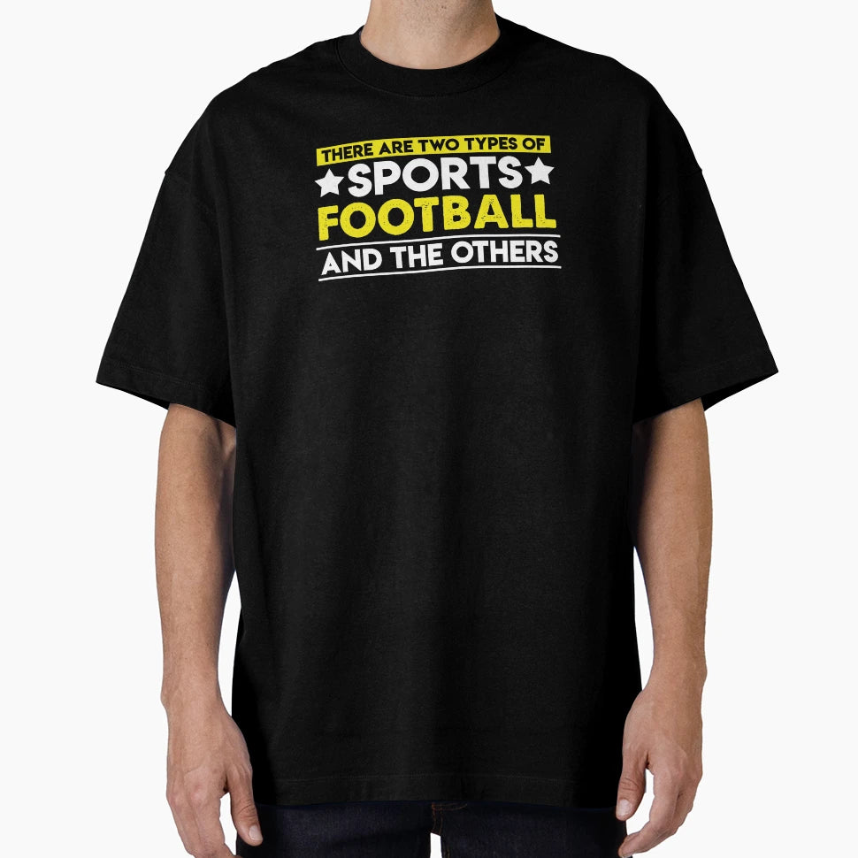 There Are Two Types Sports Football And T-Shirt - Trendy Graphic Unisex - T-Shirt, Sweatshirt, Hoodie