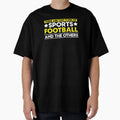 There Are Two Types Sports Football And T-Shirt - Trendy Graphic Unisex - T-Shirt, Sweatshirt, Hoodie