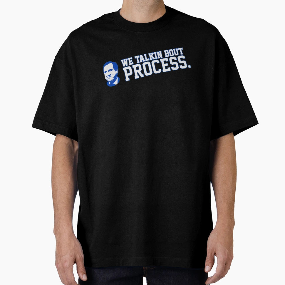 We Talkin Bout Process T-Shirt - Casual Everyday Wear Unisex - T-Shirt, Sweatshirt, Hoodie