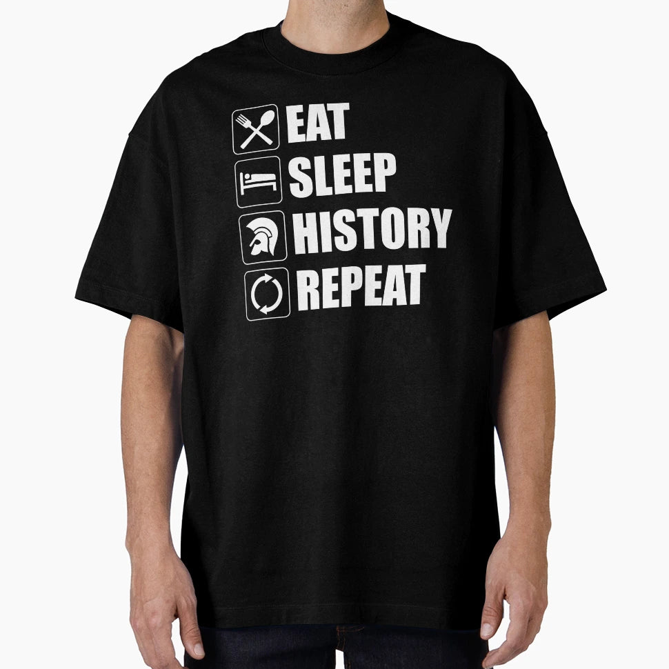 Eat Sleep History Repeat T-Shirt - Streetwear Style Unisex - T-Shirt, Sweatshirt, Hoodie
