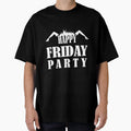 Happy Friday Party T-Shirt - Streetwear Style Men Women - T-Shirt, Sweatshirt, Hoodie