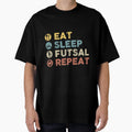 Eat Sleep Futsal Repeat Funny T-Shirt - Streetwear Style Men Women - T-Shirt, Sweatshirt, Hoodie