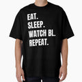Eat Sleep Watch Bl Repeat T-Shirt - Unique Graphic Men Women - T-Shirt, Sweatshirt, Hoodie