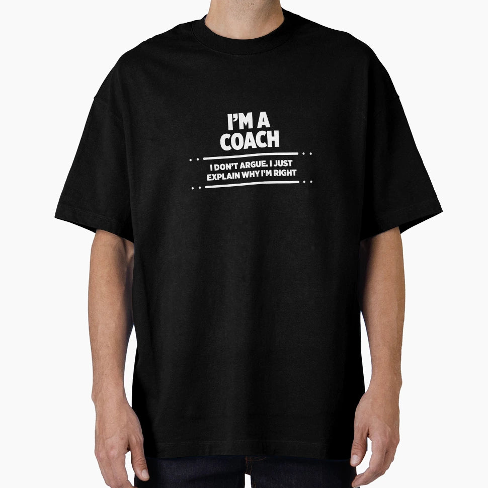 Im Coach I Dont Argue I Just Explain T-Shirt - Novelty Apparel for Adults - T-Shirt, Sweatshirt, Hoodie